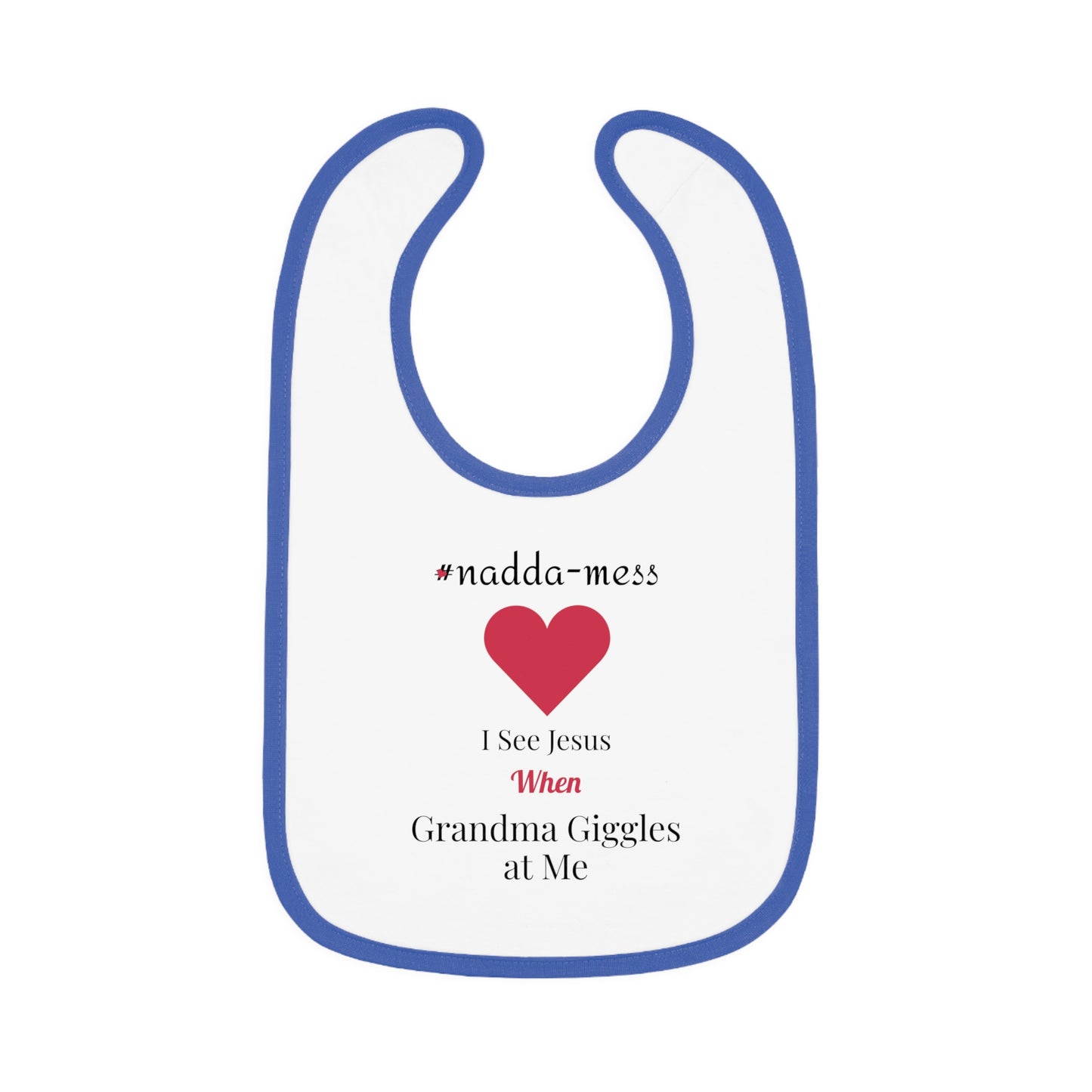 #Nadda-Mess- Baby Bib with Heart Design - 'I See Jesus When Grandma Giggles'
