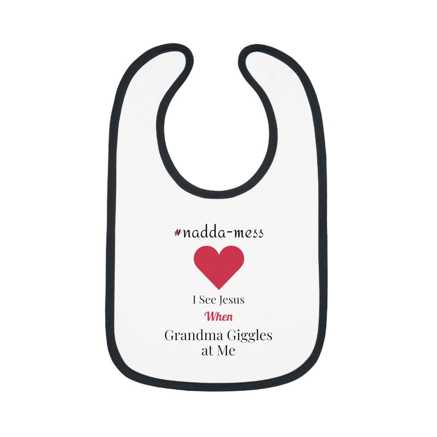 #Nadda-Mess- Baby Bib with Heart Design - 'I See Jesus When Grandma Giggles'